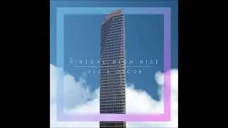 REZ X OSCOB - Virtual High Rise&trade; [Full Album]