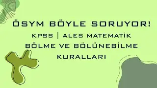 KPSS | ALES Matematik | Çıkmış Sorular Benzeri Soru Çözümü | Bölme ve Bölünebilme Kuralları