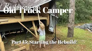 Restoring an Old Truck Camper Part 15: Starting the Rebuild!