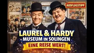 Laurel & Hardy Museum in Solingen – Eine Reise wert! | Ein einzigartiger Ausflugsort für Filmfans