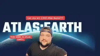 Win 2,500 Atlas Bucks - This Week in Atlas Earth Sunday, July 27, 2025