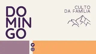 CULTO DA FAMÍLIA - 11/01/2026