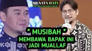 ‼️MUSIBAH MEMBAWA JADI MUAALLAF ‼️😊Menata hati USTADZ HILMAN FAUZI