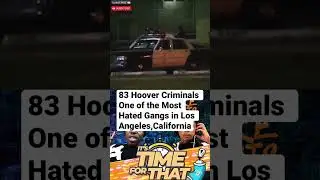 83 Hoover Criminals Одна из самых ненавистных банд в Лос-Анджелесе #hoovers #losangeles #gangs