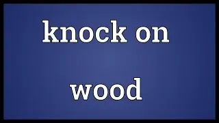Knock on wood Meaning