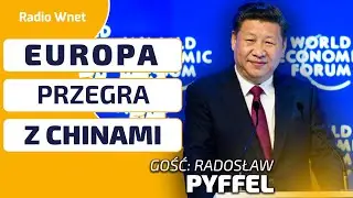 Pyffel: CHINY nie chcą otworzyć się na EUROPĄ. Myślą, że wezmą wszystko bez negocjacji z Brukselą