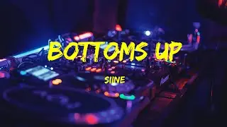 Bottoms Up - Siine Lyrics