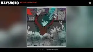 kaysnoto - messed up my head (Official Audio)