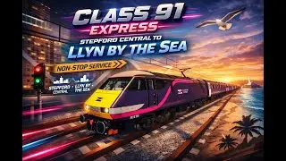 【SCR v2.3.1 Update】SCR R088 Stepford Central &rarr; Llyn by the Sea (Class 91 (9-Car) ( Timelaps )
