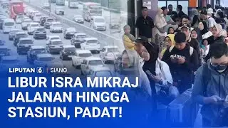 Libur Isra Mikraj, Stasiun Hingga Jalanan Padat! | Lautan Sampah di Penjaringan Dibersihkan