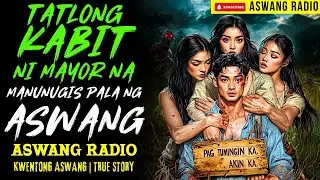TATLONG KABIT NI MAYOR NA MANUNUGIS PALA NG ASWANG   KWENTONG ASWANG   TRUE STORY