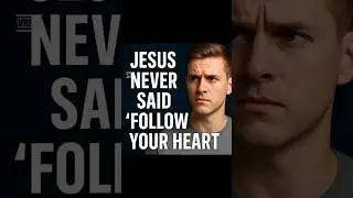 Jesus Never Said  Follow Your Heart