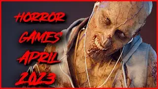Horror Games 2023 | April | PS5, PS4, PC, XBox Series X/S