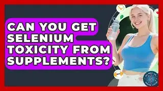 Can You Get Selenium Toxicity From Supplements? - All About the Immune System