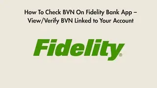 How To Check BVN On Fidelity Bank App &ndash; View/Verify BVN Linked to Your Account