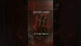 Let's Be Freaks | Altered Stain&rsquo;s Dark Rebellion Anthem