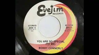 BOBBY CONNERLY     YOU ARE SO SPECIAL (TO ME)