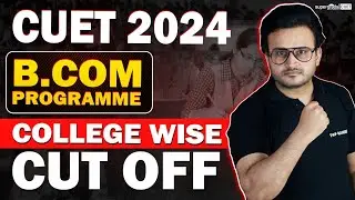 B.Com Cut Off for CUET 2024 🔥 | College Wise Cut Off | CUET 2024 Cut Off