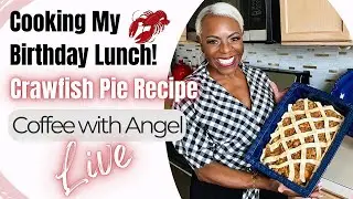 Live Cooking My Annual Birthday Lunch | 🦞Crawfish Pie Recipe | Coffee with Angel