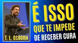 T. L. Osborn REVELA: Esse erro te impede de receber CURA DIVINA