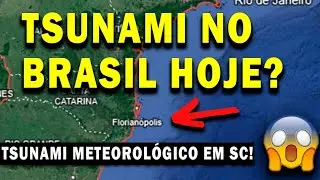 TSUNAMI METEOROLÓGICO EM SANTA CATARINA E A POSSIBILIDADE DE UM TSUNAMI OCORRER NO BRASIL