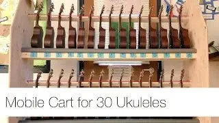 Building a cart for 30 ukuleles!