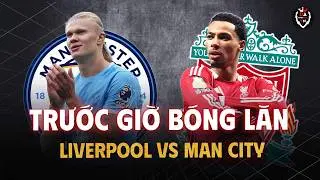 Trước Giờ B&oacute;ng Lăn: Liverpool vs Man City | EPL 25/26
