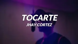 Jhay Cortez - Tocarte (Lyrics/Letra)