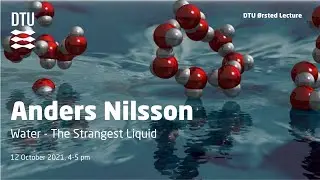 DTU Ørsted Lecture med Anders Nilsson - Water - The Strangest Liquid