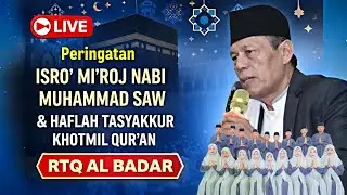 Peringatan Isro’ Mi’roj Nabi Muhammad SAW & Haflah Tasyakkur Khotmil Qur’an RTQ Al Badar