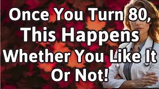 Once You Turn 80, These 6 Life Changes Happen Whether You Like It Or Not!