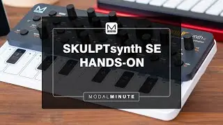 Modal Minute #35 &ndash; Hands On Workflow with SKULPTsynth SE