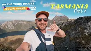 DO THE THING DIARIES #12 TASMANIA PART 2