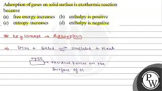 Adsorption of gases on solid surface is exothermic reaction because (a) free energy increases (b...
