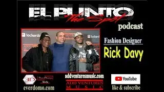 El Punto The Spot Podcast | Fashion Designer Rick Davy