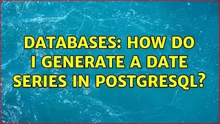 Databases: How do I generate a date series in PostgreSQL?