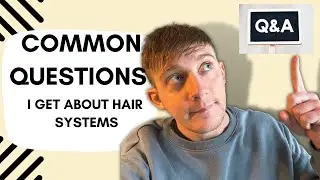 7 COMMON QUESTIONS I Get About Hair Systems?!