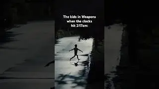 the kids in Weapons when the clocks hit 2:17am