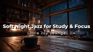 【Cafe Music】Soft Night Jazz for Study & Focus | Little Joy Lounge#jazz #smoothjazz #bgm