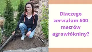 Dlaczego zerwałam 600 metr&oacute;w agrowł&oacute;kniny w moim ogrodzie?