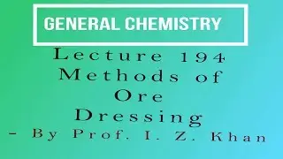 General Chemistry Lecture 194 - Methods of Ore Dressing