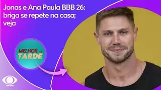 Jonas e Ana Paula BBB 26: briga se repete na casa; veja