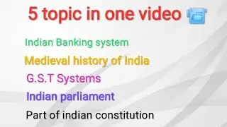 Indian Banking system, History of India, G.S.T, Parliament, Part of constitution, 5 topic one video😍