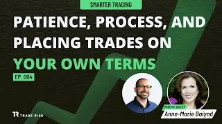 Anne-Marie Baiynd — Patience, process, and placing trades on your own terms | Smarter Trading EP004
