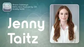 Anxiety Series with Sharon Salzberg & Jenny Taitz &ndash; Metta Hour Podcast Ep. 261