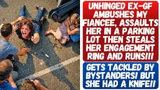 EX-GF AMBUSHES MY FIANCEE, ASSAULTS HER IN A PARKING LOT THEN STEALS HER ENGAGEMENT RING AND RUNS!!!