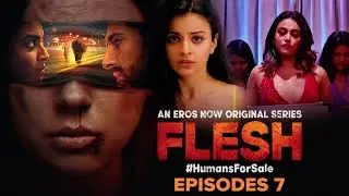 Flesh | Episode 7 | Swara Bhasker, Rahul Dutta, Mahima Makwana