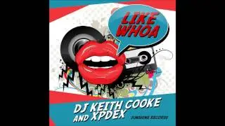 Dj Keith Cooke & Xpdex - Like Whoa