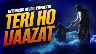 Teri Ho Ijaazat | AVK Music Studio | Hindi Worship Song | AVK Christian Music