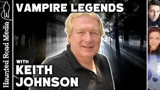 Demonologist Keith Johnson & Vampire Legends!
